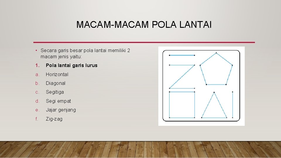 MACAM-MACAM POLA LANTAI • Secara garis besar pola lantai memiliki 2 macam jenis yaitu: