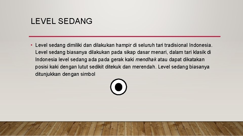 LEVEL SEDANG • Level sedang dimiliki dan dilakukan hampir di seluruh tari tradisional Indonesia.