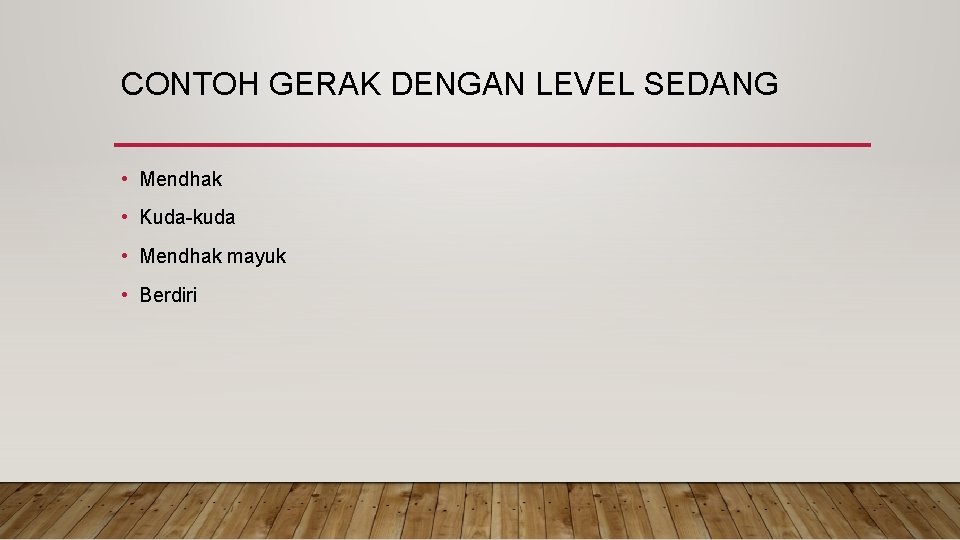 CONTOH GERAK DENGAN LEVEL SEDANG • Mendhak • Kuda-kuda • Mendhak mayuk • Berdiri