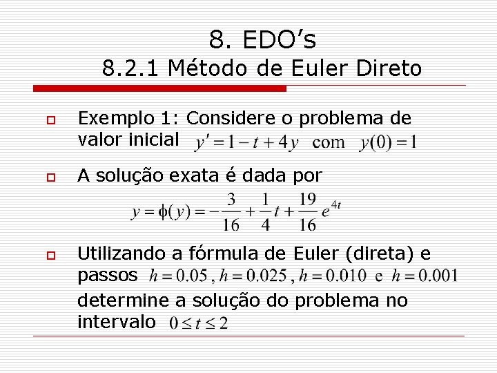 8. EDO’s 8. 2. 1 Método de Euler Direto o Exemplo 1: Considere o