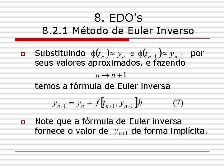 8. EDO’s 8. 2. 1 Método de Euler Inverso o Substituindo por seus valores