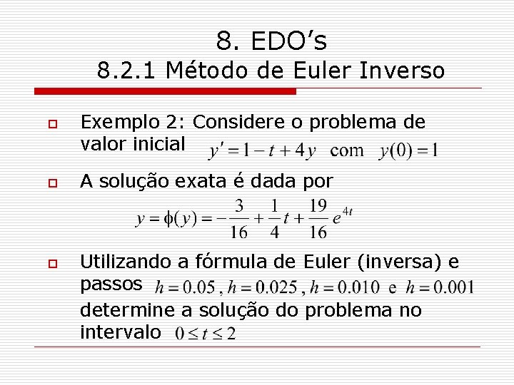 8. EDO’s 8. 2. 1 Método de Euler Inverso o Exemplo 2: Considere o