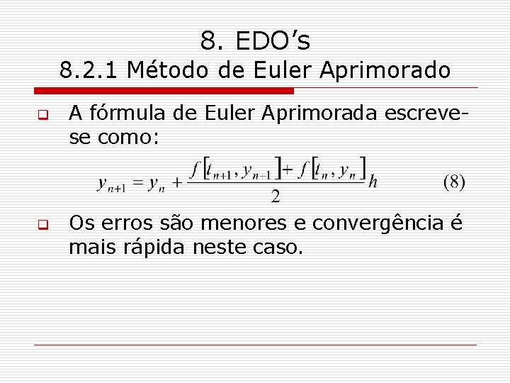 8. EDO’s 8. 2. 1 Método de Euler Aprimorado q q A fórmula de