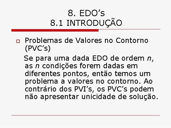 8. EDO’s 8. 1 INTRODUÇÃO o Problemas de Valores no Contorno (PVC’s) Se para