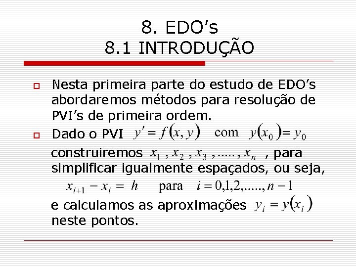 8. EDO’s 8. 1 INTRODUÇÃO o o Nesta primeira parte do estudo de EDO’s