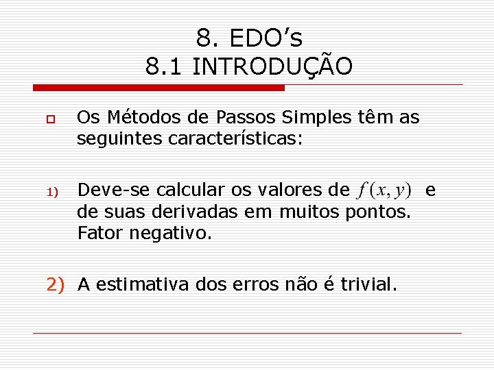 8. EDO’s 8. 1 INTRODUÇÃO o 1) Os Métodos de Passos Simples têm as