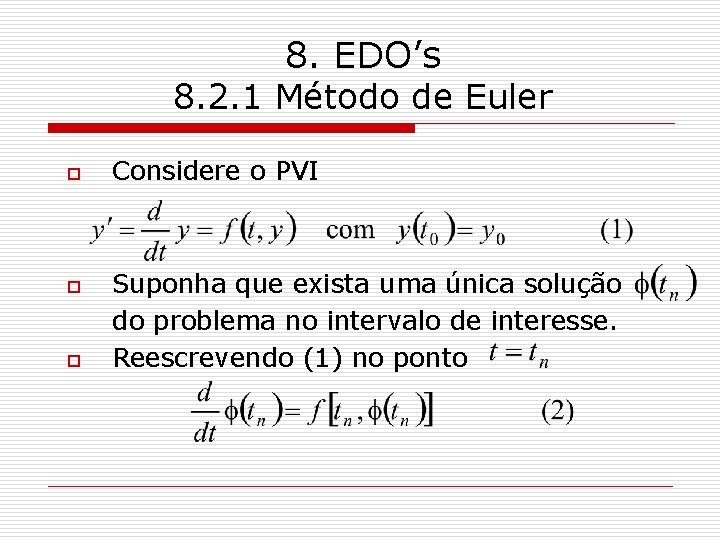 8. EDO’s 8. 2. 1 Método de Euler o o o Considere o PVI