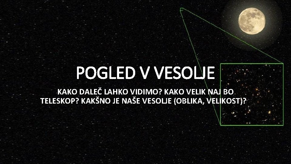 POGLED V VESOLJE KAKO DALEČ LAHKO VIDIMO? KAKO VELIK NAJ BO TELESKOP? KAKŠNO JE