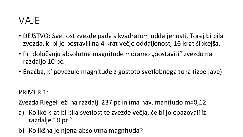 VAJE • DEJSTVO: Svetlost zvezde pada s kvadratom oddaljenosti. Torej bi bila zvezda, ki