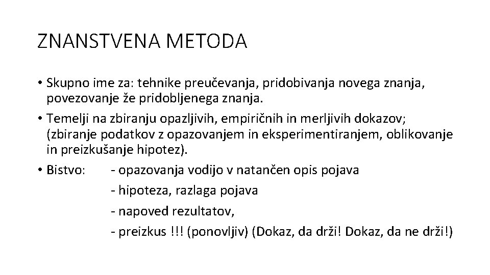 ZNANSTVENA METODA • Skupno ime za: tehnike preučevanja, pridobivanja novega znanja, povezovanje že pridobljenega