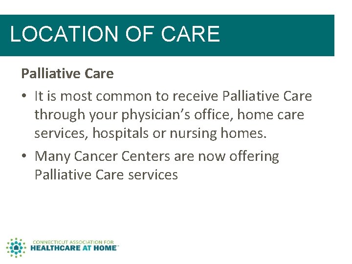 LOCATION OF CARE Palliative Care • It is most common to receive Palliative Care LOCATION OF CARE Palliative Care • It is most common to receive Palliative Care