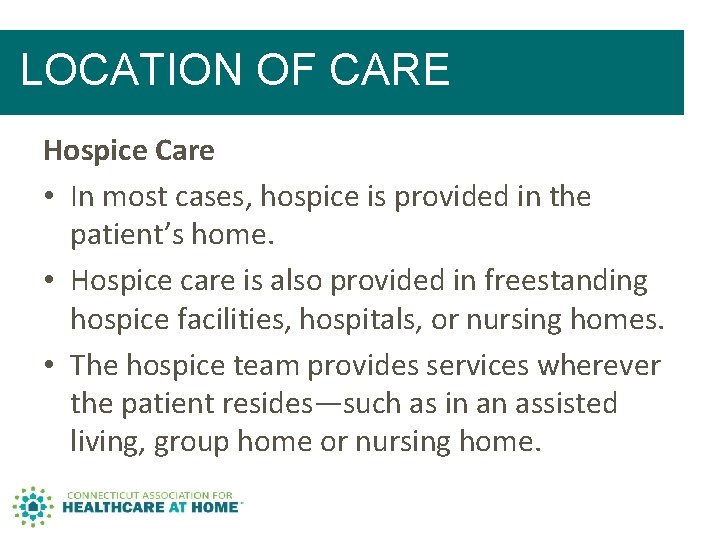LOCATION OF CARE Hospice Care • In most cases, hospice is provided in the LOCATION OF CARE Hospice Care • In most cases, hospice is provided in the