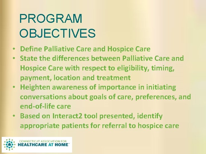 PROGRAM OBJECTIVES • Define Palliative Care and Hospice Care • State the differences between PROGRAM OBJECTIVES • Define Palliative Care and Hospice Care • State the differences between