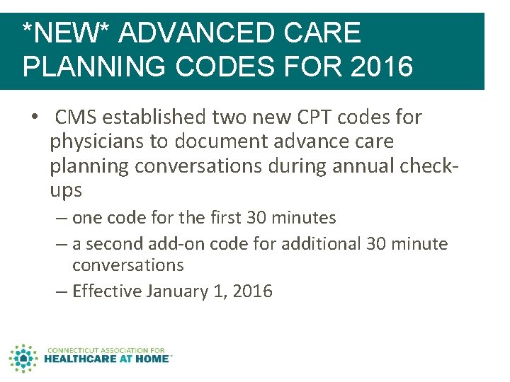 *NEW* ADVANCED CARE PLANNING CODES FOR 2016 • CMS established two new CPT codes *NEW* ADVANCED CARE PLANNING CODES FOR 2016 • CMS established two new CPT codes