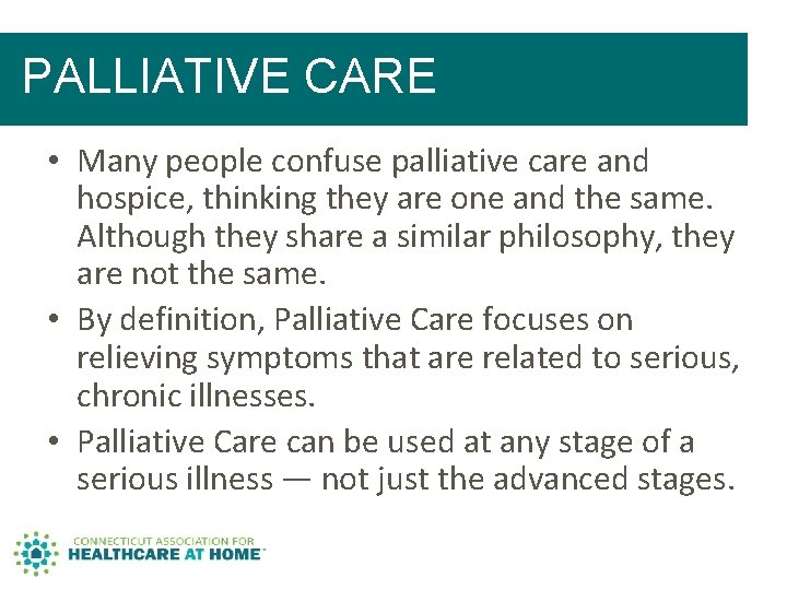 PALLIATIVE CARE • Many people confuse palliative care and hospice, thinking they are one PALLIATIVE CARE • Many people confuse palliative care and hospice, thinking they are one
