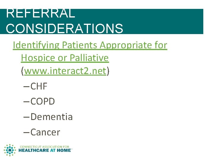 REFERRAL CONSIDERATIONS Identifying Patients Appropriate for Hospice or Palliative (www. interact 2. net) – REFERRAL CONSIDERATIONS Identifying Patients Appropriate for Hospice or Palliative (www. interact 2. net) –