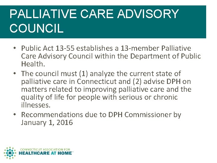 PALLIATIVE CARE ADVISORY COUNCIL • Public Act 13 -55 establishes a 13 -member Palliative PALLIATIVE CARE ADVISORY COUNCIL • Public Act 13 -55 establishes a 13 -member Palliative
