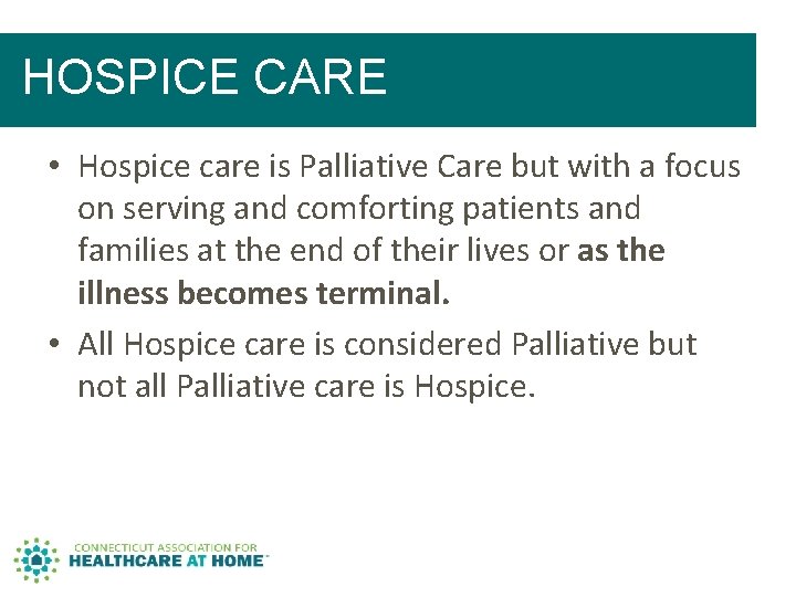 HOSPICE CARE • Hospice care is Palliative Care but with a focus on serving HOSPICE CARE • Hospice care is Palliative Care but with a focus on serving