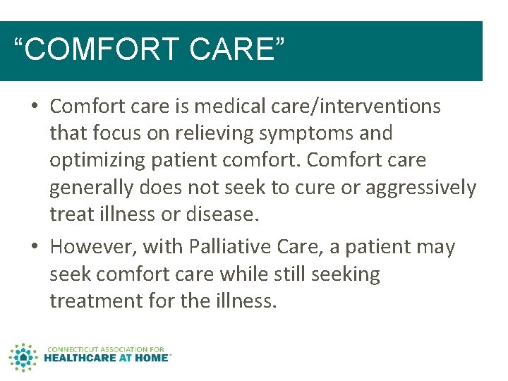 “COMFORT CARE” • Comfort care is medical care/interventions that focus on relieving symptoms and “COMFORT CARE” • Comfort care is medical care/interventions that focus on relieving symptoms and