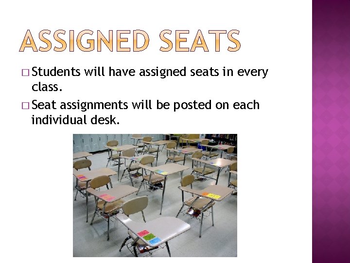 � Students will have assigned seats in every class. � Seat assignments will be