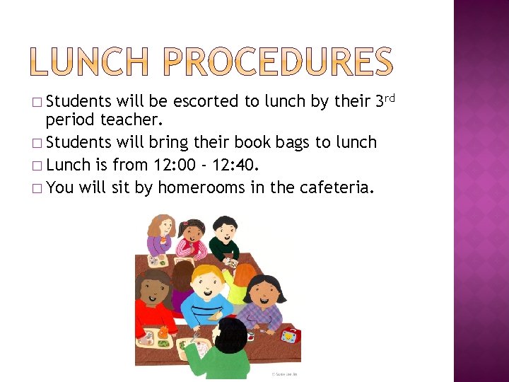 � Students will be escorted to lunch by their 3 rd period teacher. �