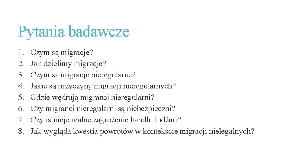 Pytania badawcze 1. 2. 3. 4. 5. 6. 7. 8. Czym są migracje? Jak