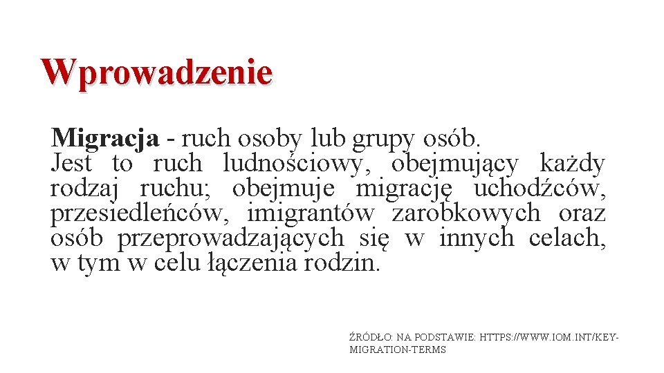 Wprowadzenie Migracja - ruch osoby lub grupy osób. Jest to ruch ludnościowy, obejmujący każdy