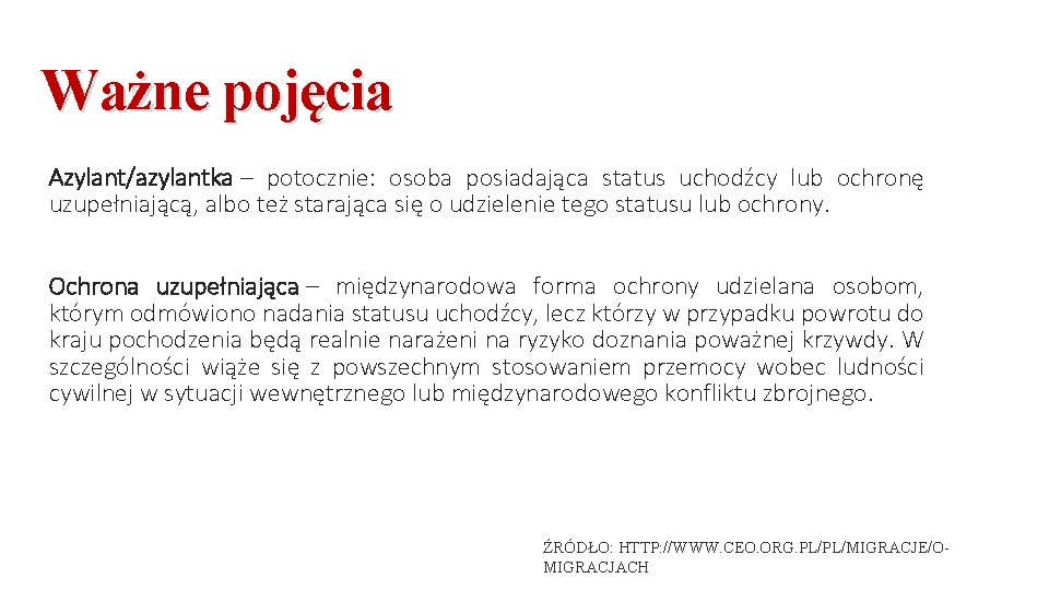 Ważne pojęcia Azylant/azylantka – potocznie: osoba posiadająca status uchodźcy lub ochronę uzupełniającą, albo też