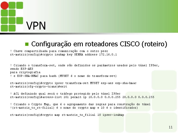 VPN n Configuração em roteadores CISCO (roteiro) ! Chave compartilhada para comunicação com o