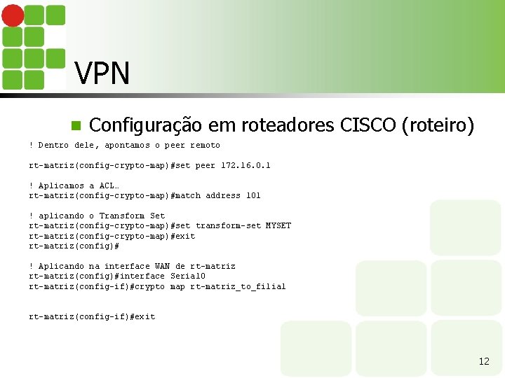 VPN n Configuração em roteadores CISCO (roteiro) ! Dentro dele, apontamos o peer remoto