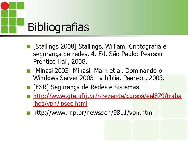 Bibliografias n n n [Stallings 2008] Stallings, William. Criptografia e segurança de redes, 4.