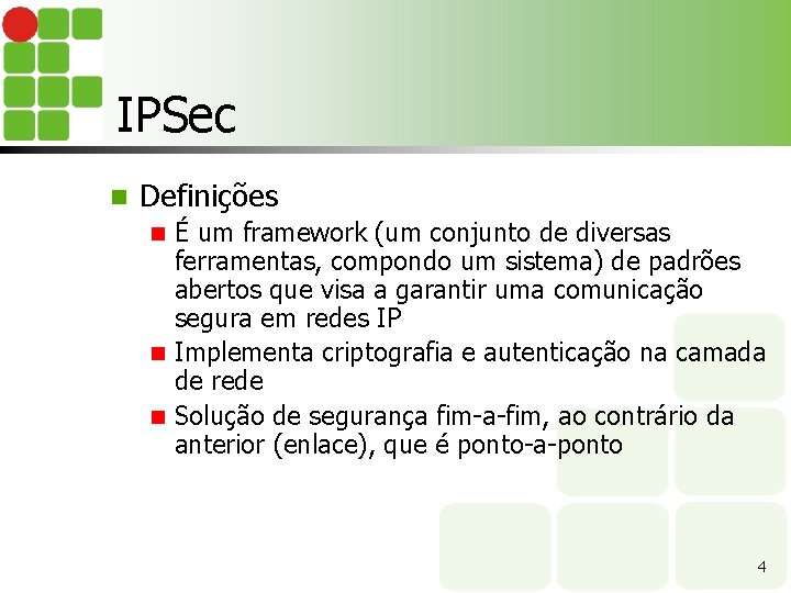 IPSec n Definições É um framework (um conjunto de diversas ferramentas, compondo um sistema)