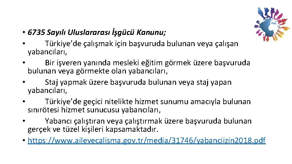  • 6735 Sayılı Uluslararası İşgücü Kanunu; • Türkiye’de çalışmak için başvuruda bulunan veya
