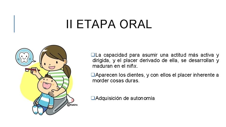 II ETAPA ORAL q. La capacidad para asumir una actitud más activa y dirigida,