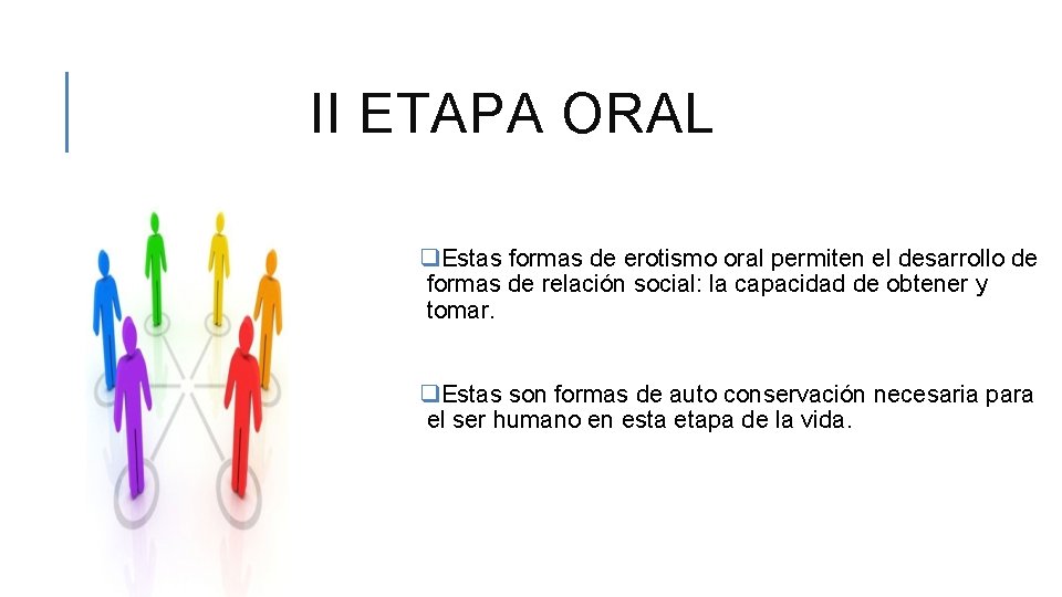 II ETAPA ORAL q. Estas formas de erotismo oral permiten el desarrollo de formas