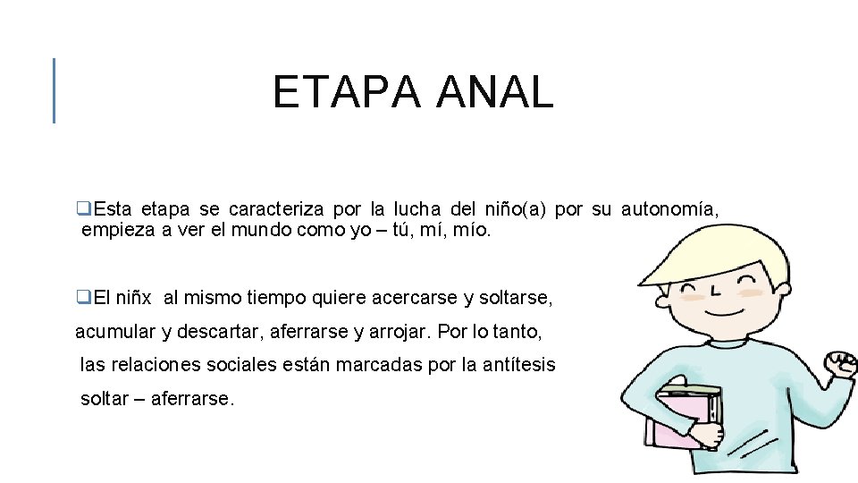 ETAPA ANAL q. Esta etapa se caracteriza por la lucha del niño(a) por su