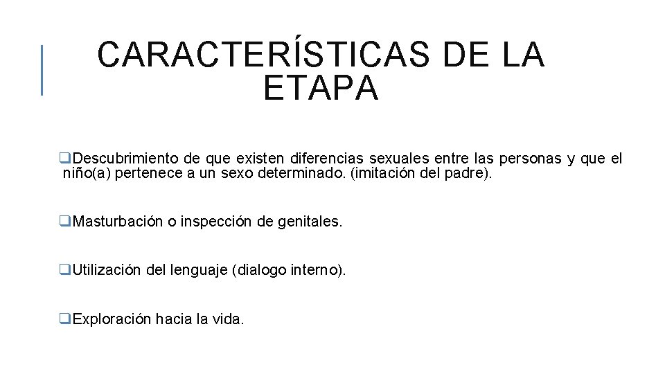 CARACTERÍSTICAS DE LA ETAPA q. Descubrimiento de que existen diferencias sexuales entre las personas