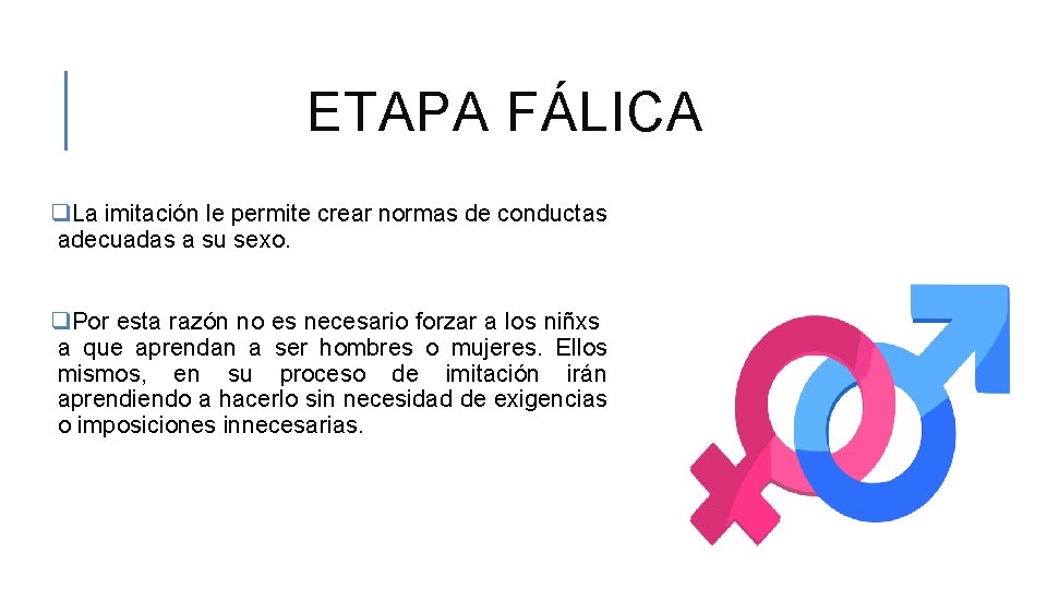 ETAPA FÁLICA q. La imitación le permite crear normas de conductas adecuadas a su