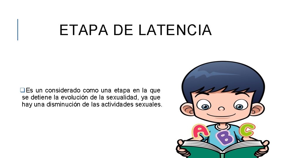 ETAPA DE LATENCIA q. Es un considerado como una etapa en la que se