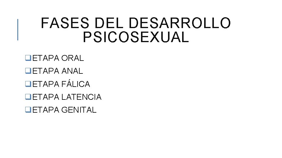 FASES DEL DESARROLLO PSICOSEXUAL q. ETAPA ORAL q. ETAPA ANAL q. ETAPA FÁLICA q.