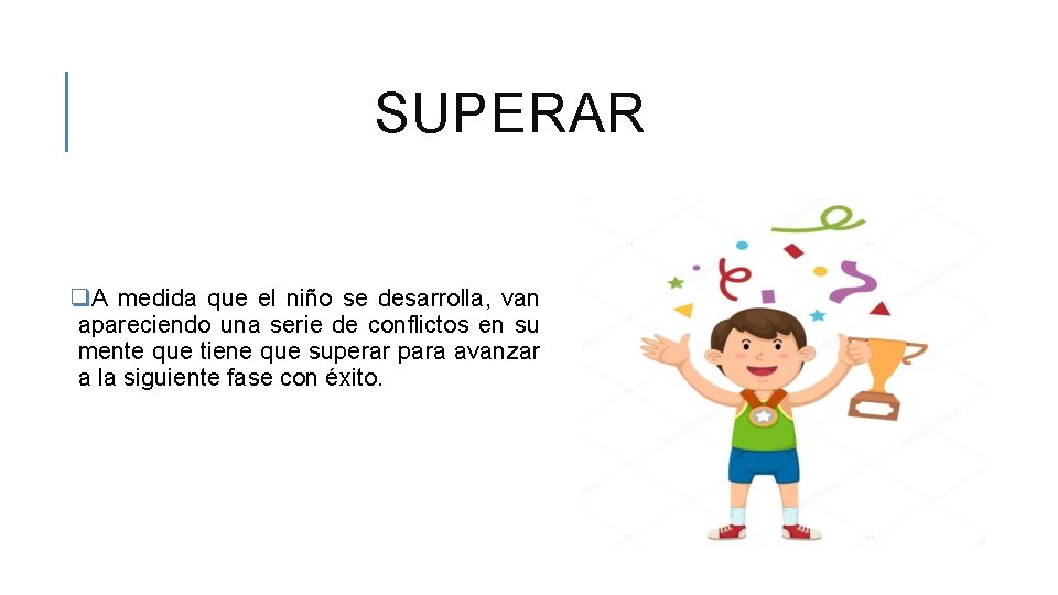 SUPERAR q. A medida que el niño se desarrolla, van apareciendo una serie de