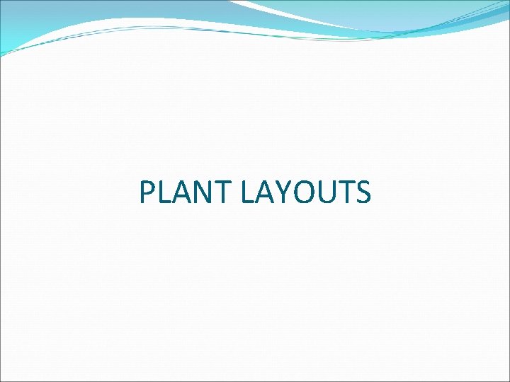 PLANT LAYOUTS 