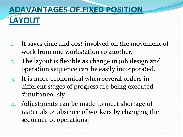 ADAVANTAGES OF FIXED POSITION LAYOUT It saves time and cost involved on the movement