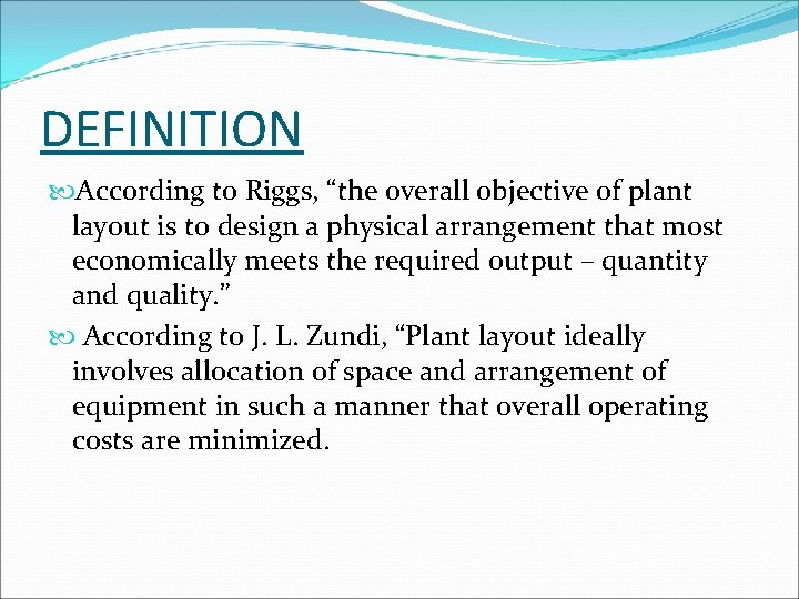 DEFINITION According to Riggs, “the overall objective of plant layout is to design a
