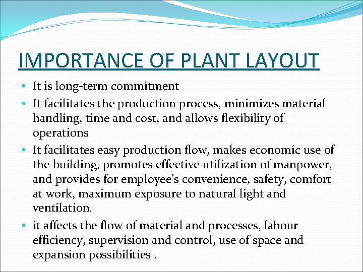 IMPORTANCE OF PLANT LAYOUT • It is long-term commitment • It facilitates the production