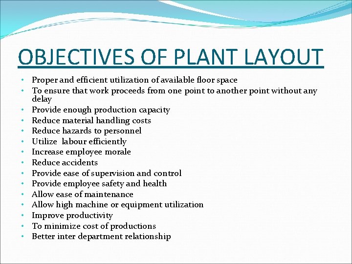 OBJECTIVES OF PLANT LAYOUT • Proper and efficient utilization of available floor space •