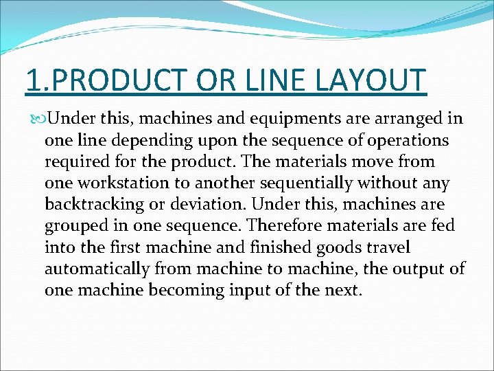 1. PRODUCT OR LINE LAYOUT Under this, machines and equipments are arranged in one