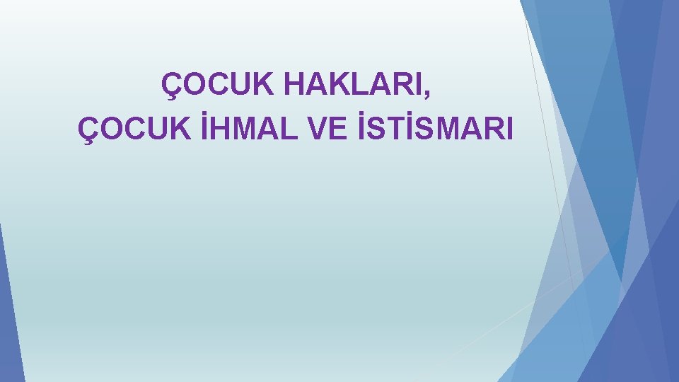 ÇOCUK HAKLARI, ÇOCUK İHMAL VE İSTİSMARI 