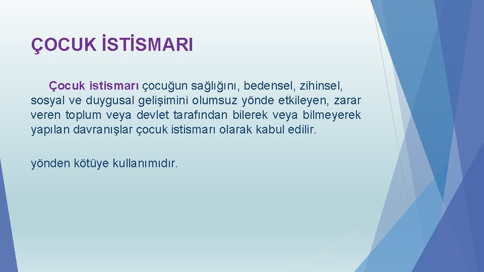 ÇOCUK İSTİSMARI Çocuk istismarı çocuğun sağlığını, bedensel, zihinsel, sosyal ve duygusal gelişimini olumsuz yönde