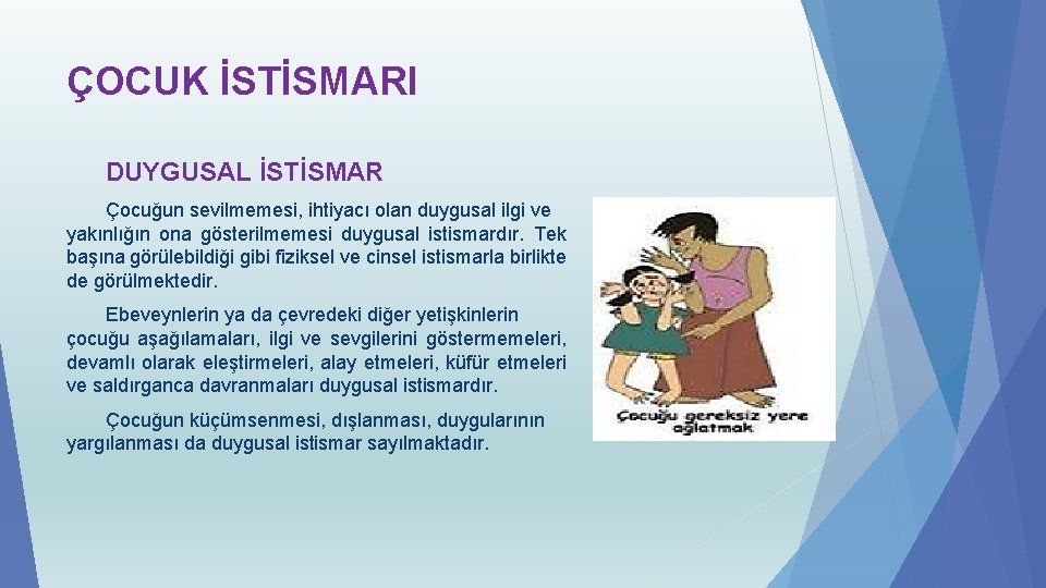 ÇOCUK İSTİSMARI DUYGUSAL İSTİSMAR Çocuğun sevilmemesi, ihtiyacı olan duygusal ilgi ve yakınlığın ona gösterilmemesi